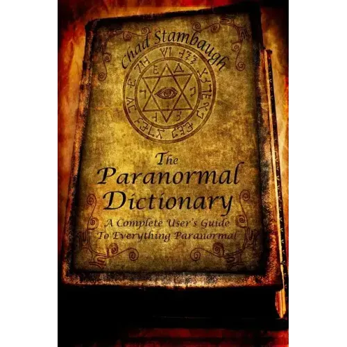 The Paranormal Dictionary: A Complete Users Guide to Everything Paranormal