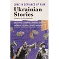 Love in Defiance of Pain: Ukrainian Stories