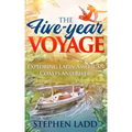The Five-Year Voyage: Exploring Latin American Coasts and Rivers