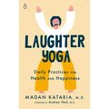 Laughter Yoga: Daily Practices for Health and Happiness