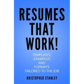 Resumes that Work!: Templates, Examples and Formats Tailored to the Job