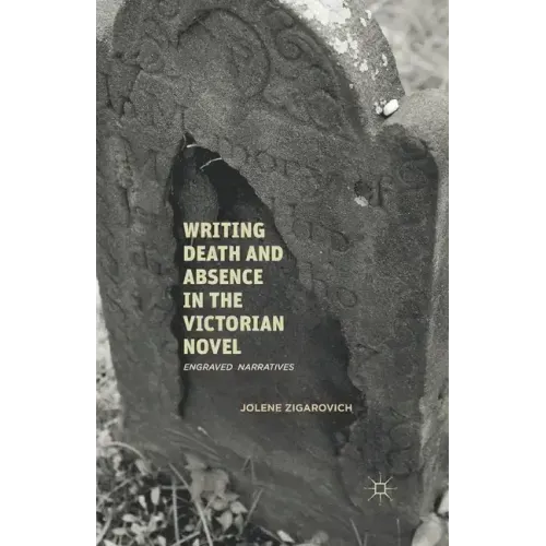 Writing Death and Absence in the Victorian Novel: Engraved Narratives