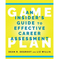 Game Plan: An Insider's Guide to Effective Career Assessment