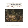 The Collected Speeches of Sagoyewatha, or Red Jacket