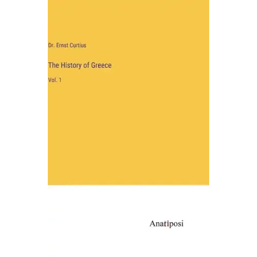 The History of Greece: Vol. 1