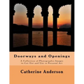 Doorways and Openings: A Collection of Photographic Images to Cut Out and Use in Personal Art