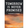 Tomorrow Is Never Promised: Aaron's Story