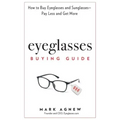 Eyeglasses Buying Guide: How to Buy Eyeglasses and Sunglasses -- Pay Less and Get More