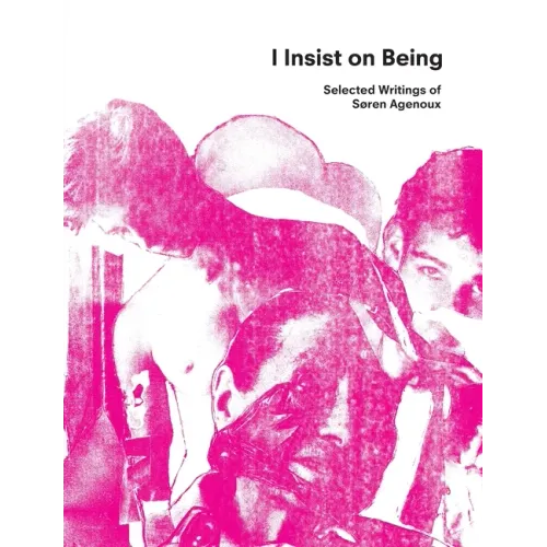 I Insist on Being: Selected Writings of Søren Agenoux