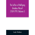 The letters of Wolfgang Amadeus Mozart (1769-1791) (Volume I)