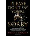 Please Don't Say You're Sorry: An Empowering Perspective on Marriage, Separation, and Divorce from a Marriage-Loving Divorce Attorney