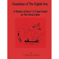 Guardians of the Eighth Sea: A History of the U.S. Coast Guard on the Great Lakes