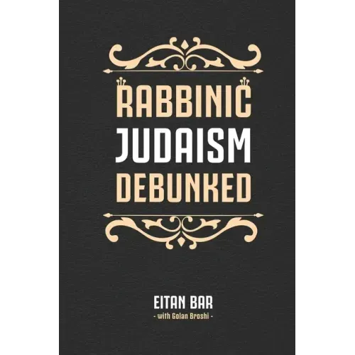 Rabbinic Judaism Debunked: Debunking the myth of Rabbinic Oral Law