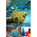 Amigurumi Sea Creatures: Amigurumi Crochet Sea Creature Animal Toy Patterns: Cute Crochet Sea Creatures Patterns Book