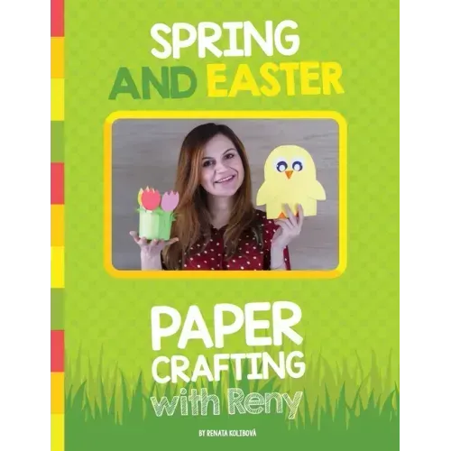Spring and Easter Paper Crafting with Reny: 40 easy paper projects for children