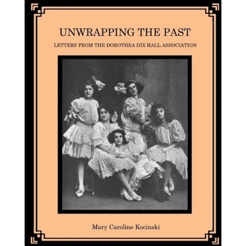 Unwrapping the Past: Letters from the Dorothea Dix Hall Association