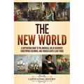 The New World: A Captivating Guide to the Americas, Age of Discovery, Christopher Columbus, and Transatlantic Slave Trade