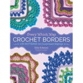 Every Which Way Crochet Borders: 139 Patterns for Customized Edgings