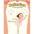 Ballerina Coloring Book: Cute Ballerina Coloring Book for Girls Who Love Ballet Dancing - A Fun Ballet Coloring Book - Little ballerina Dancing Book.