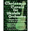 Christmas Carols for Ukulele Orchestra: 12 Classic Carols for Three or More Ukuleles: Orchestral-style Parts featuring Tablature & Standard Notation: