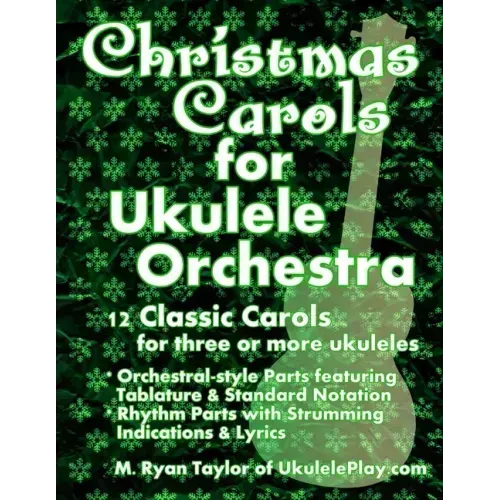 Christmas Carols for Ukulele Orchestra: 12 Classic Carols for Three or More Ukuleles: Orchestral-style Parts featuring Tablature & Standard Notation: