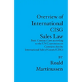 Overview of International CISG Sales Law: Basic Contract Law according to the UN Convention on Contracts for the International Sale of Goods (CISG)