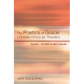 The Poetics of Grace: Christian Ethics as Theodicy: Volume 1, the Hope of God's Calling