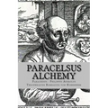 Paracelsus - Alchemy: The Alchemical Writings of Paracelsus