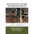 Duck Dynasty: Themes And Analysis From The Hit Reality TV Show: Family, Religion, Hunting, and Much More!