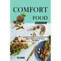 Comfort Food Cookbook: Comfort Food Feel With the Healthy Food Benefits (Classical Comfort Foods From American Kitchens)