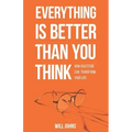 Everything is Better Than You Think: How Gratitude Can Transform Your Life