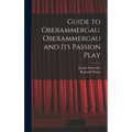 Guide to Oberammergau. Oberammergau and Its Passion Play