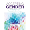 Accepting Gender: An ACT Workbook for Trans and Non-Binary People