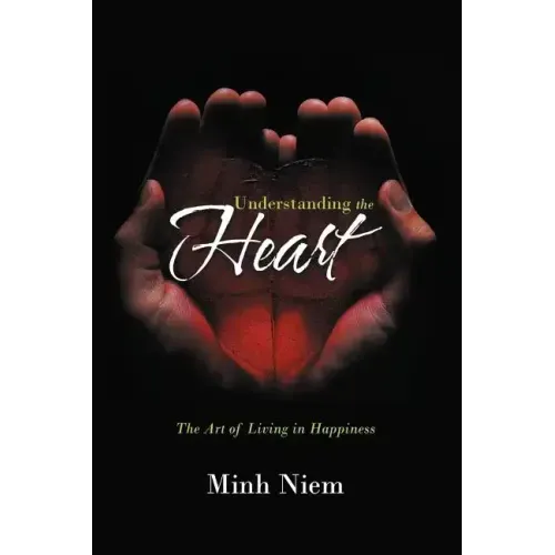 Understanding the Heart: The Art of Living in Happiness