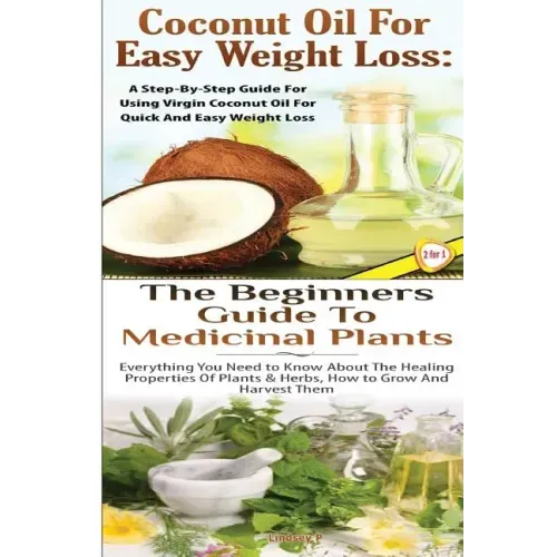 Coconut Oil for Easy Weight Loss & The Beginners Guide to Medicinal Plants