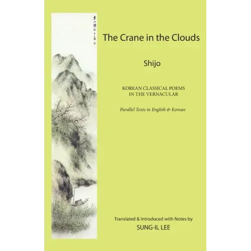The Crane in the Clouds: Shijo: Korean Classical Poems in the Vernacular