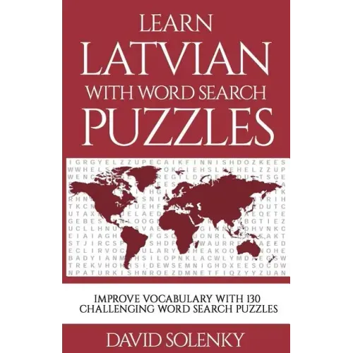 Learn Latvian with Word Search Puzzles: Learn Latvian Language Vocabulary with Challenging Word Find Puzzles for All Ages