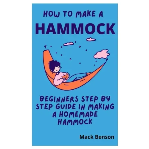 How to Make Hammock: Beginners Step by Step guide in making a homemade Hammock