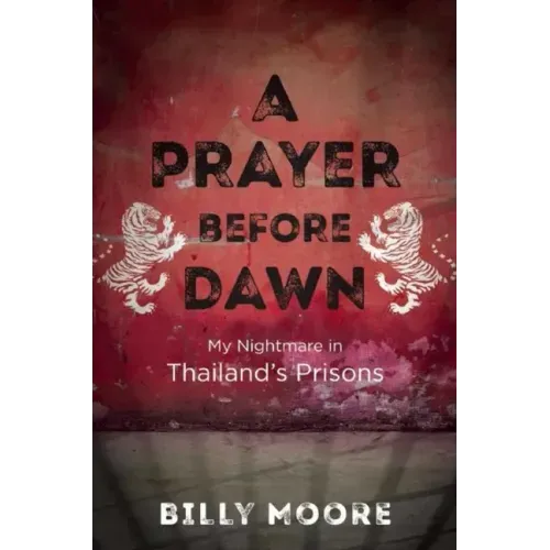 A Prayer Before Dawn: My Nightmare in Thailand's Prisons