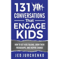 131 Conversations That Engage Kids: How to Get Kids Talking, Grow Their Friendships, and Inspire Change