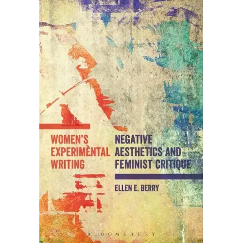 Women's Experimental Writing: Negative Aesthetics and Feminist Critique