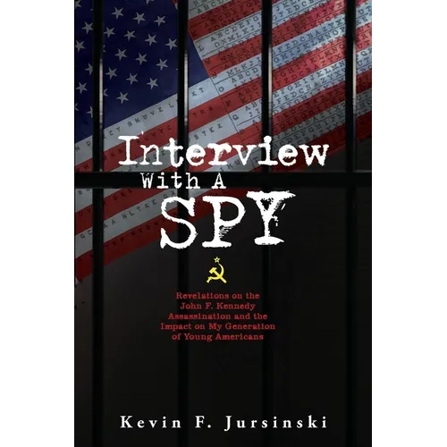 Interview With A Spy: Revelations on the John F. Kennedy Assassination and the Impact on My Generation of Young Americans