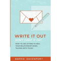 Write It Out, Don't Fight It Out: How to Use Letters to Heal Your Relationship When Talking Gets Tough