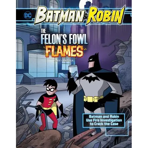 The Felon's Fowl Flames: Batman & Robin Use Fire Investigation to Crack the Case