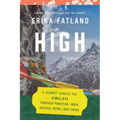 High: A Journey Across the Himalaya, Through Pakistan, India, Bhutan, Nepal, and China