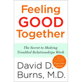 Feeling Good Together: The Secret to Making Troubled Relationships Work