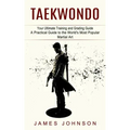 Taekwondo: Your Ultimate Training and Grading Guide (A Practical Guide to the World's Most Popular Martial Art)