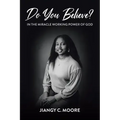 Do You Believe?: In the Miracle Working Power of God
