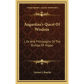 Augustine's Quest of Wisdom: Life and Philosophy of the Bishop of Hippo
