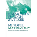 Mindful Matrimony: Enriching Your Marriage for the Rest of Your Lives